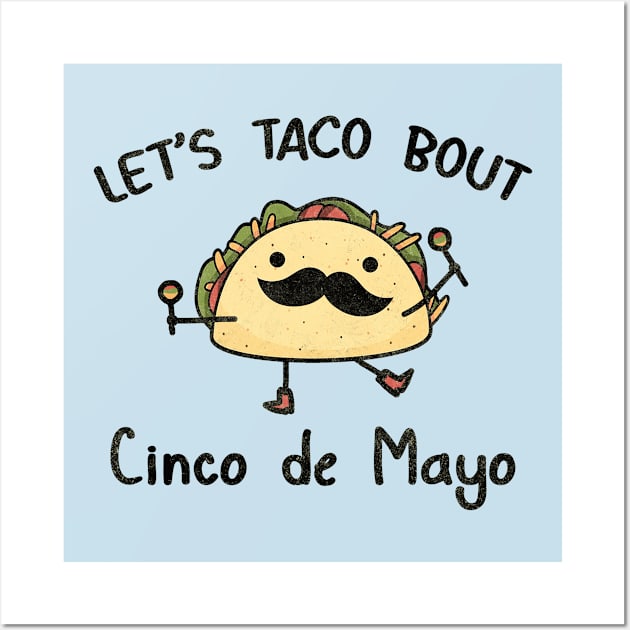 Funny Cinco de Mayo | Let taco bout Cinco de Mayo Wall Art by MasutaroOracle